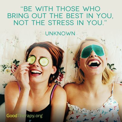 "Be with those who bring out the best in you, not the stress in you." -Unknown