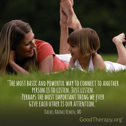 "The most basic and powerful way to connect to another person is to listen. listen. Perhaps the most important thing we ever give each other is our attention." -Rachel Naomi Remen, PhD