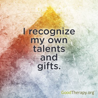 "I recognize my own gifts and talents."
