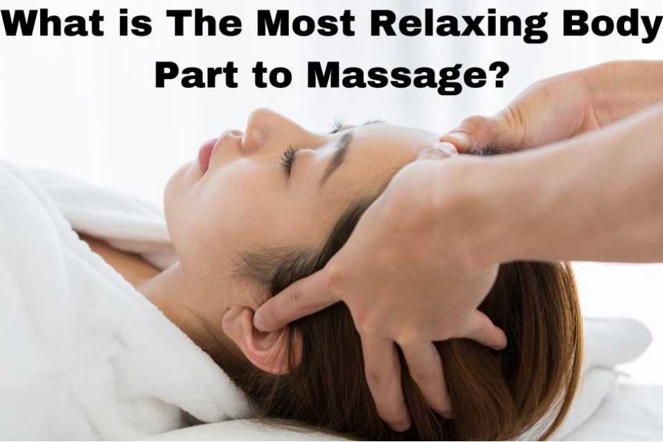 what is the most relaxing body part to massage