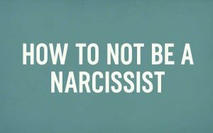 How to Not Be a Narcissist?